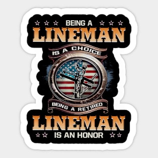 Being A Lineman Is A Choice Being A Retired Lineman Is An Honor Sticker